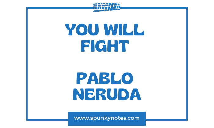 You Will Fight by Pablo Neruda