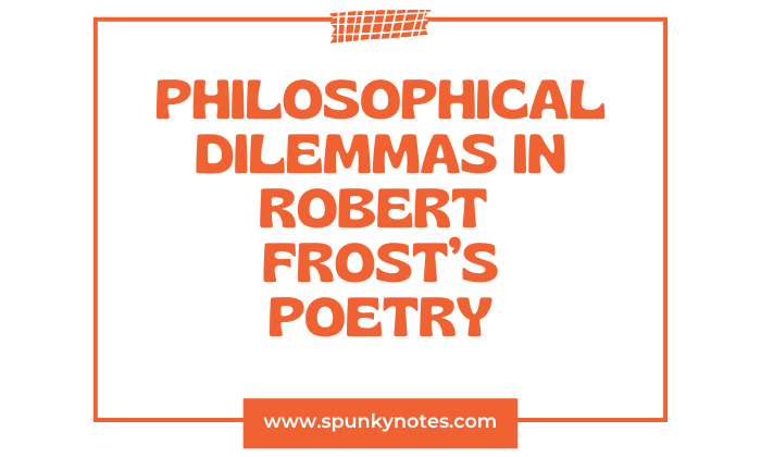 Philosophical Dilemmas in Robert Frost’s Poetry