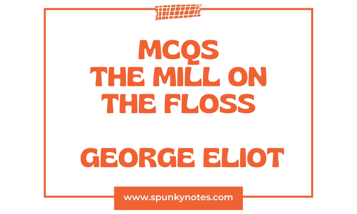 The Mill on the Floss MCQs