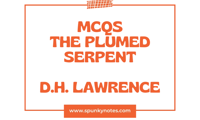 The Plumed Serpent MCQs