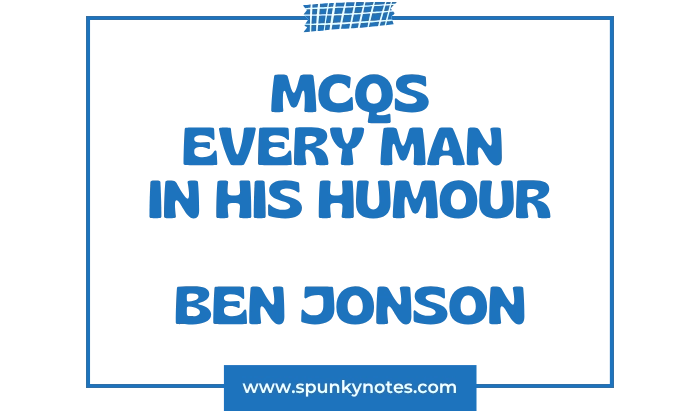 Every Man in His Humour mcqs