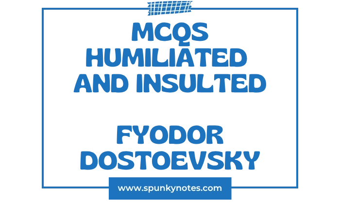 Humiliated and Insulted MCQs