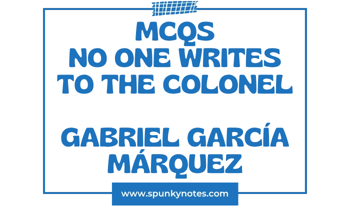 No One Writes to the Colonel MCQs