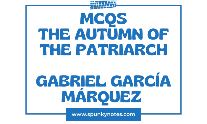 The Autumn of the Patriarch MCQs