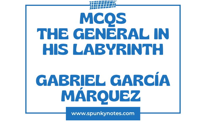The General in His Labyrinth MCQs