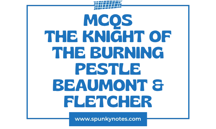 The Knight of the Burning Pestle MCQs